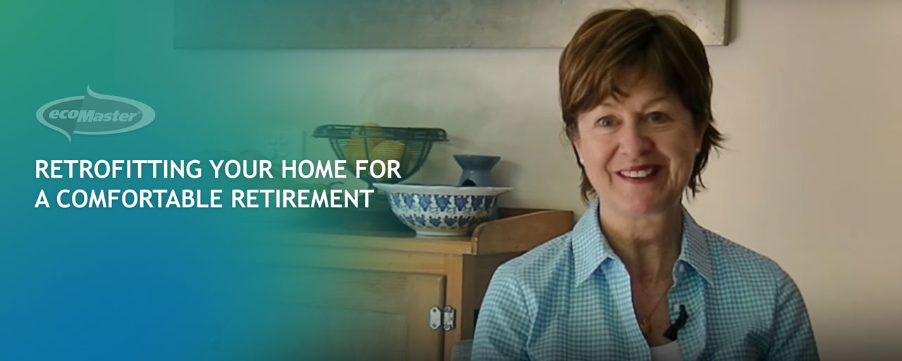 Retrofitting Your Home for A Comfortable Retirement EcoMaster