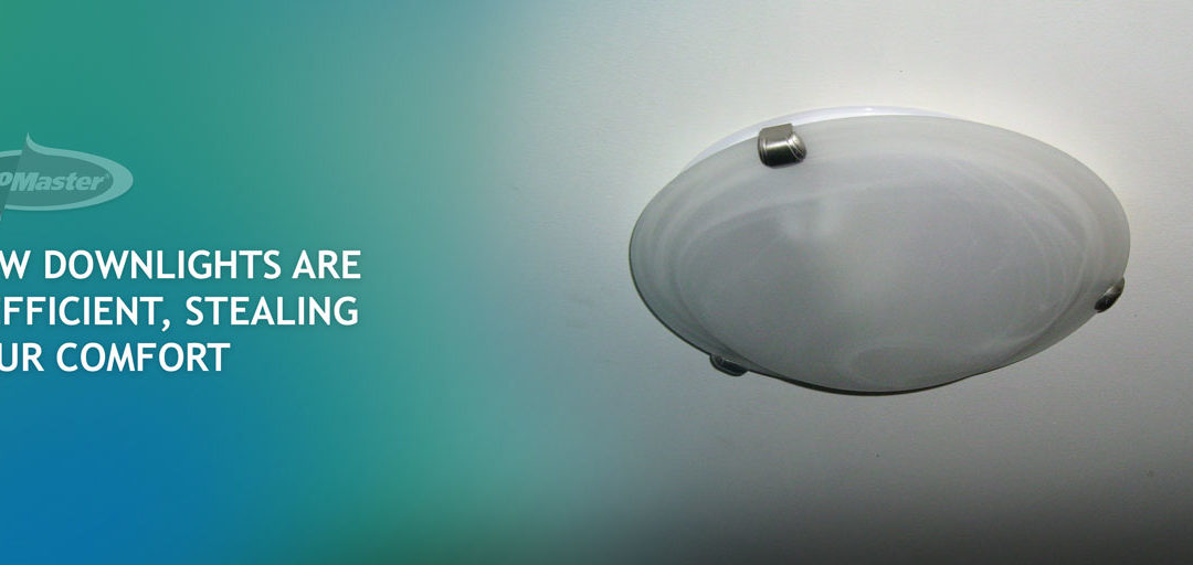 How Downlights Are Inefficient, Stealing Your Comfort