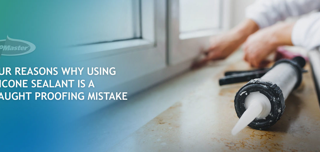 Four Reasons Why Using Silicone Sealant Is A Draught Proofing Mistake
