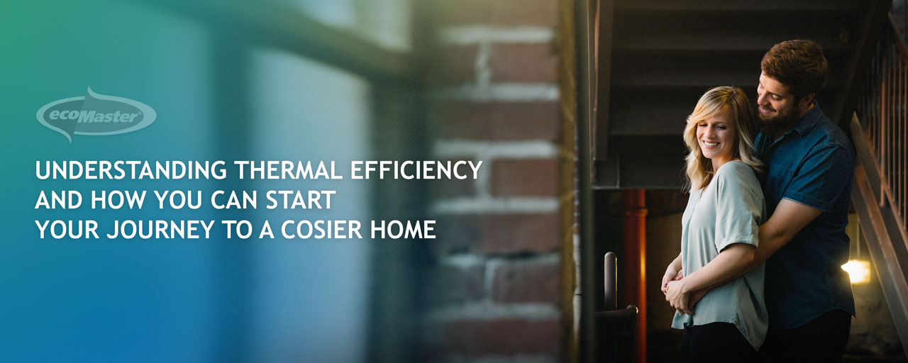 Understanding Thermal Efficiency and How You Can Start Your Journey To  A Cosier Home