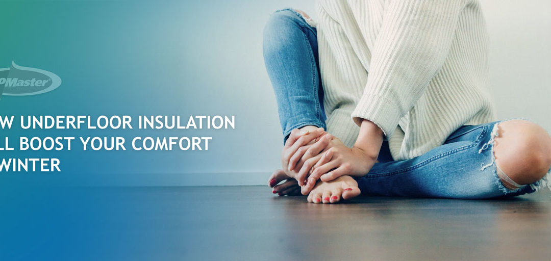 How Underfloor Insulation Will Boost Your Comfort In Winter