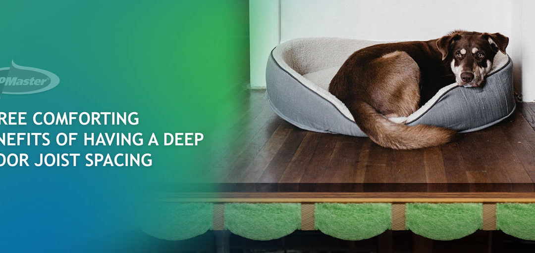 3 Comforting Benefits of Having a Deep Floor Joist Spacing