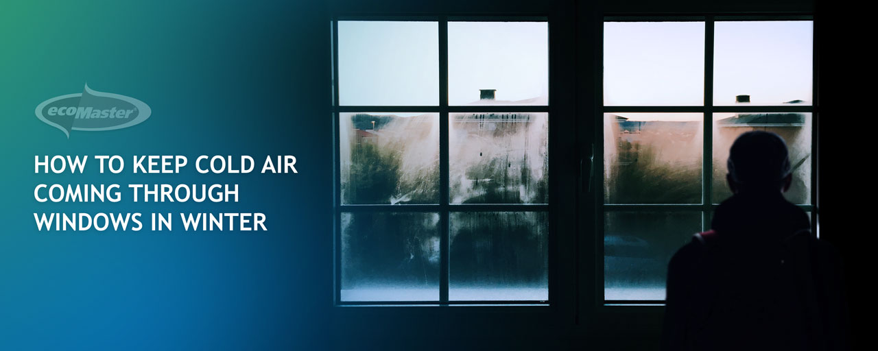 How to Keep Cold Air From Coming Through Your Windows in Winter