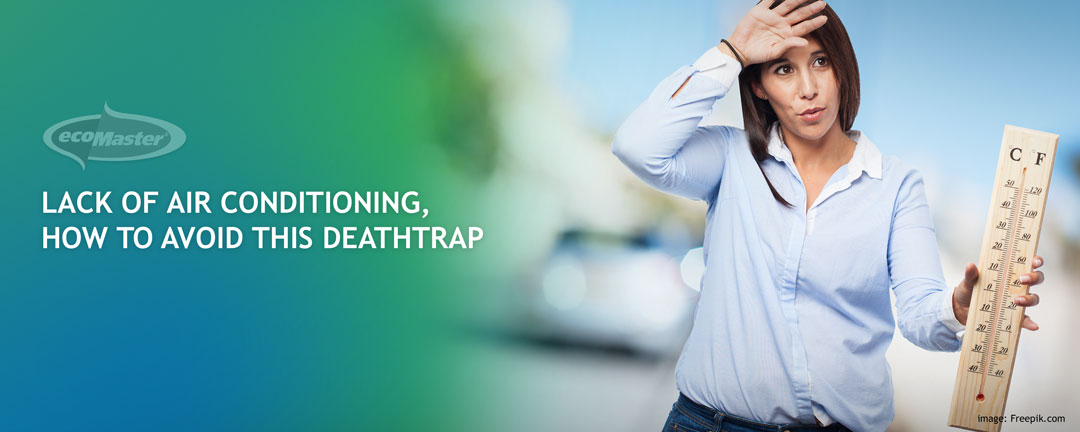 Lack of Air Conditioning How To Avoid This Deathtraps EcoMaster