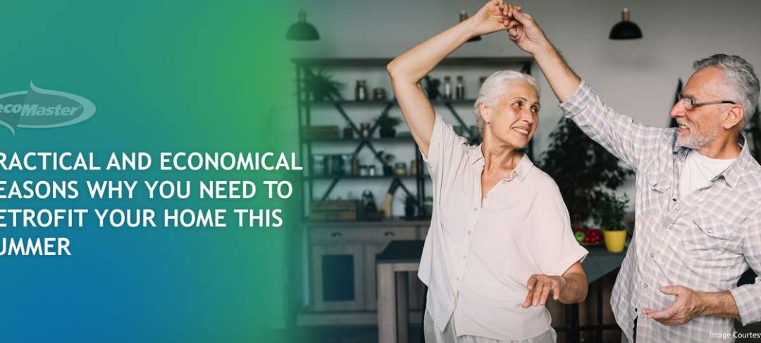 Practical and Economical Reasons Why You Need To Retrofit Your Home This Summer